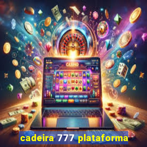 cadeira 777 plataforma